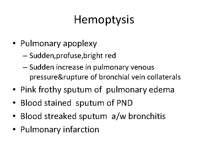 Hemoptysis • Pulmonary apoplexy – Sudden, profuse, bright red – Sudden increase in pulmonary