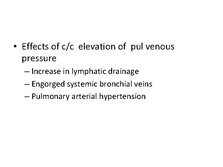  • Effects of c/c elevation of pul venous pressure – Increase in lymphatic