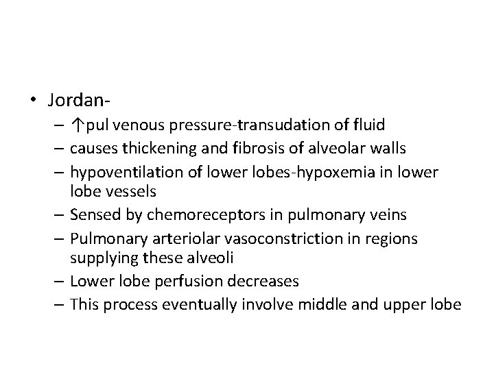  • Jordan– ↑pul venous pressure-transudation of fluid – causes thickening and fibrosis of