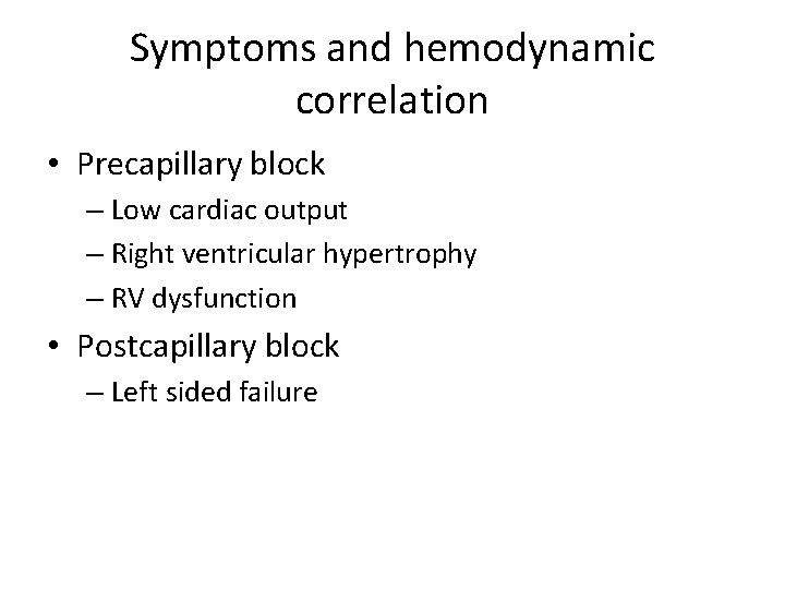 Symptoms and hemodynamic correlation • Precapillary block – Low cardiac output – Right ventricular