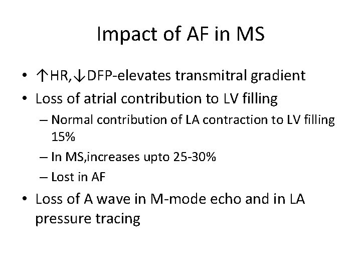 Impact of AF in MS • ↑HR, ↓DFP-elevates transmitral gradient • Loss of atrial