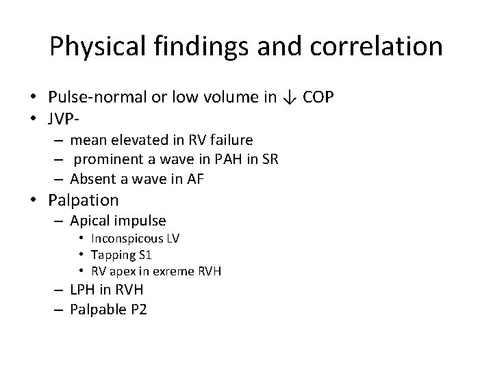 Physical findings and correlation • Pulse-normal or low volume in ↓ COP • JVP–