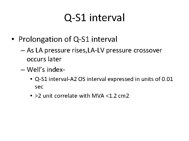 Q-S 1 interval • Prolongation of Q-S 1 interval – As LA pressure rises,