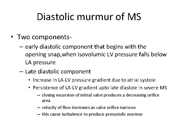 Diastolic murmur of MS • Two components– early diastolic component that begins with the