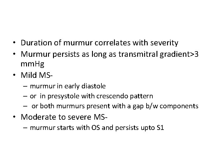  • Duration of murmur correlates with severity • Murmur persists as long as