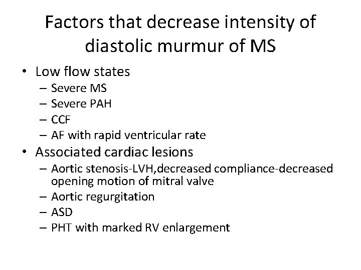 Factors that decrease intensity of diastolic murmur of MS • Low flow states –