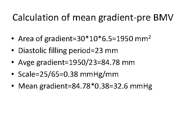 Calculation of mean gradient-pre BMV • • • Area of gradient=30*10*6. 5=1950 mm 2
