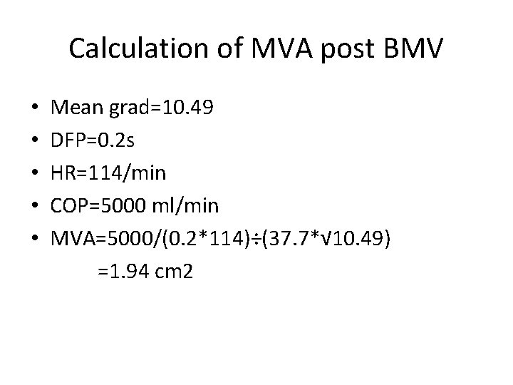 Calculation of MVA post BMV • • • Mean grad=10. 49 DFP=0. 2 s