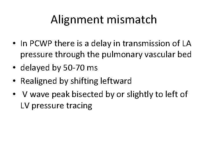 Alignment mismatch • In PCWP there is a delay in transmission of LA pressure