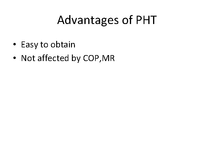 Advantages of PHT • Easy to obtain • Not affected by COP, MR 