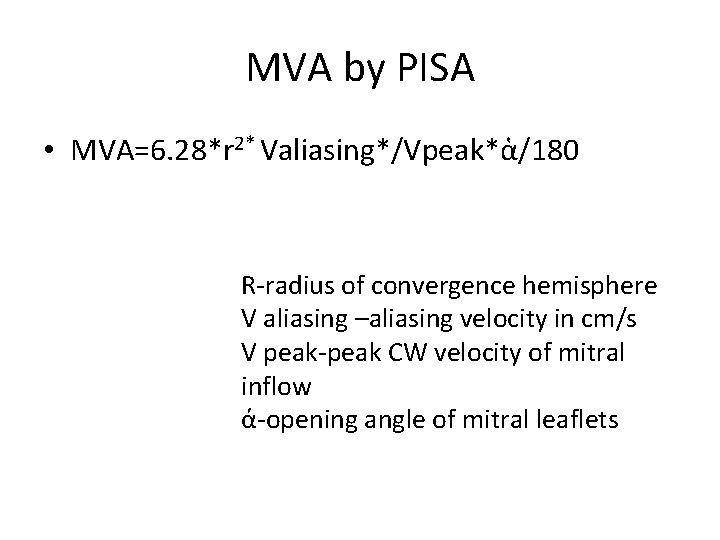 MVA by PISA • MVA=6. 28*r 2* Valiasing*/Vpeak*ἁ/180 R-radius of convergence hemisphere V aliasing