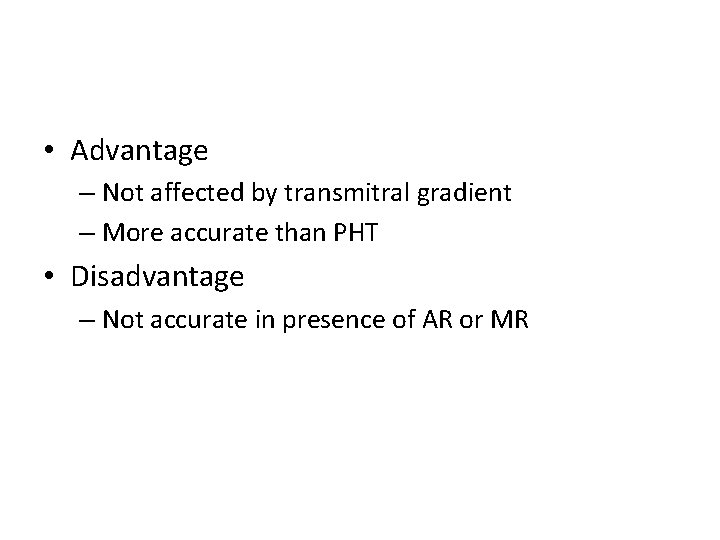  • Advantage – Not affected by transmitral gradient – More accurate than PHT