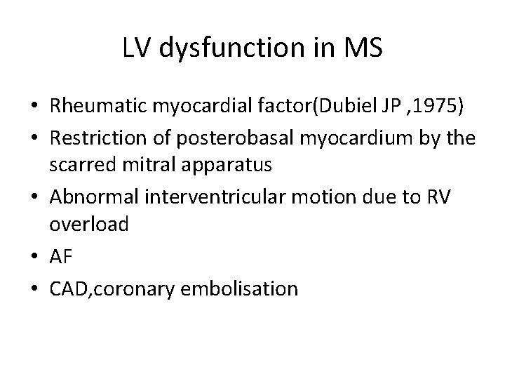 LV dysfunction in MS • Rheumatic myocardial factor(Dubiel JP , 1975) • Restriction of