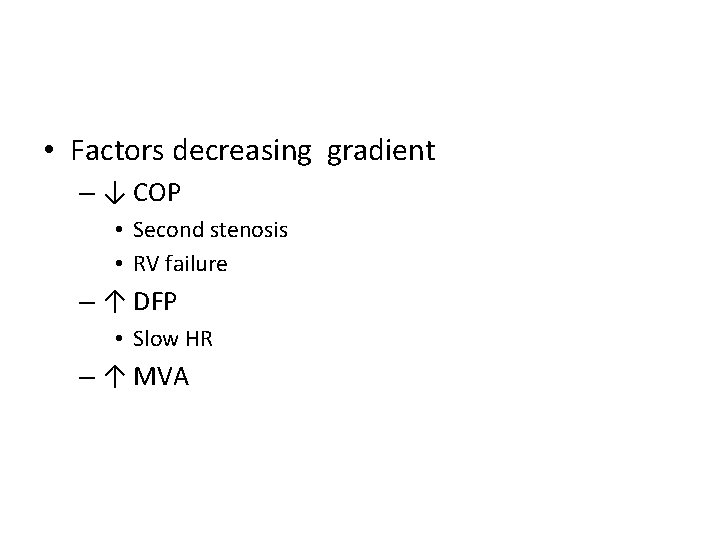  • Factors decreasing gradient – ↓ COP • Second stenosis • RV failure