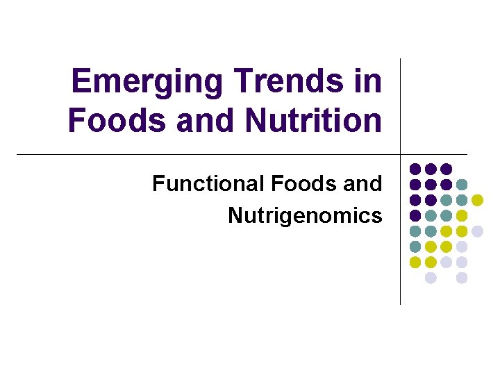 Emerging Trends in Foods and Nutrition Functional Foods and Nutrigenomics 