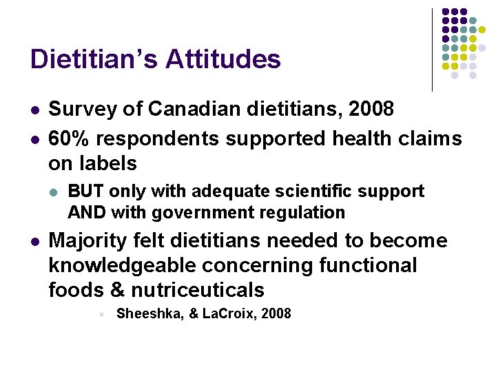 Dietitian’s Attitudes l l Survey of Canadian dietitians, 2008 60% respondents supported health claims