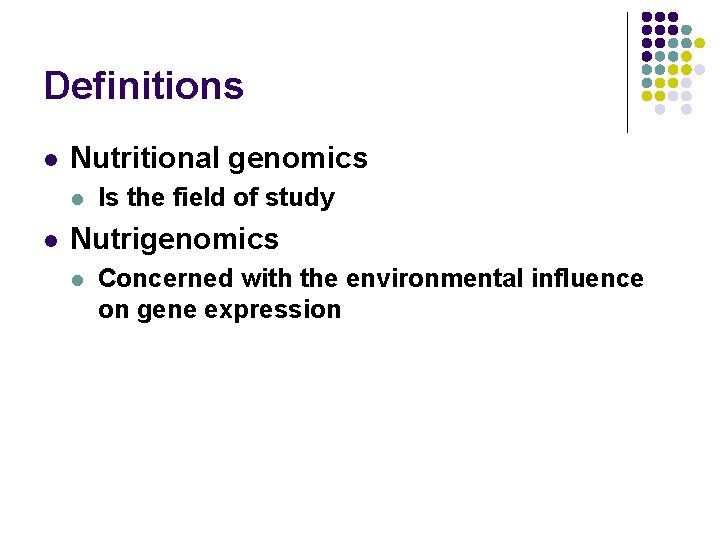 Definitions l Nutritional genomics l l Is the field of study Nutrigenomics l Concerned
