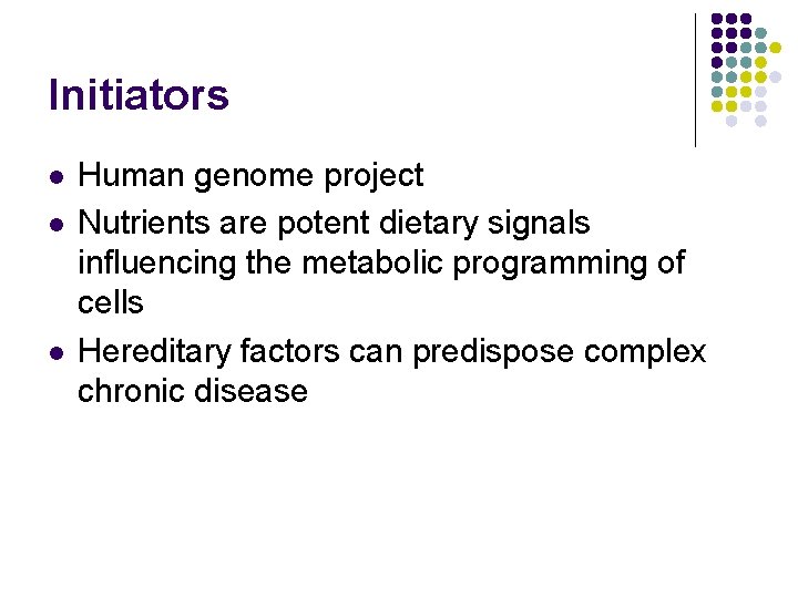 Initiators l l l Human genome project Nutrients are potent dietary signals influencing the