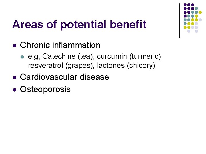 Areas of potential benefit l Chronic inflammation l l l e. g, Catechins (tea),