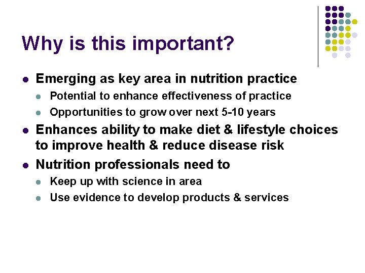 Why is this important? l Emerging as key area in nutrition practice l l