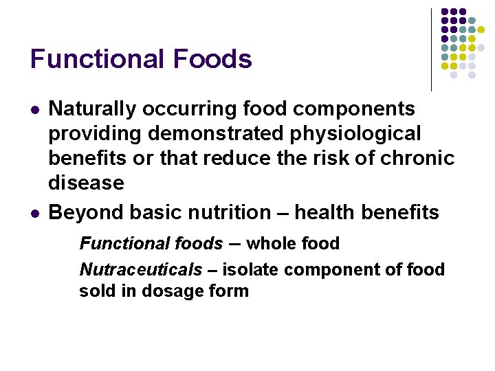 Functional Foods l l Naturally occurring food components providing demonstrated physiological benefits or that