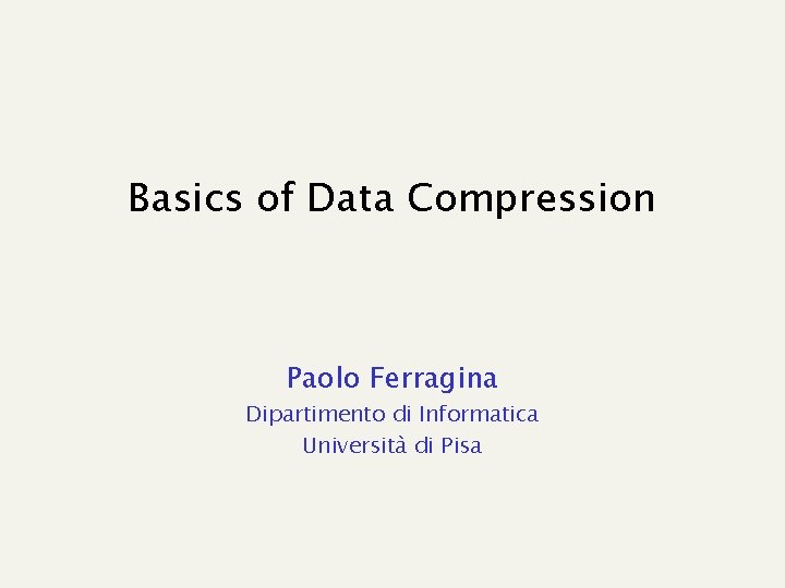 Basics of Data Compression Paolo Ferragina Dipartimento di Informatica Università di Pisa 