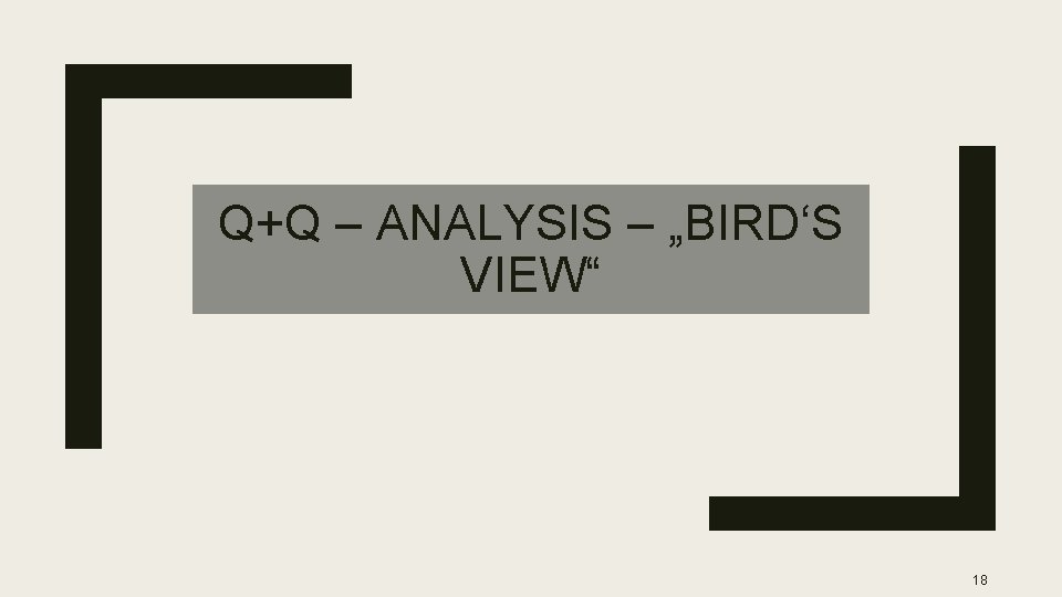 Q+Q – ANALYSIS – „BIRD‘S VIEW“ 18 