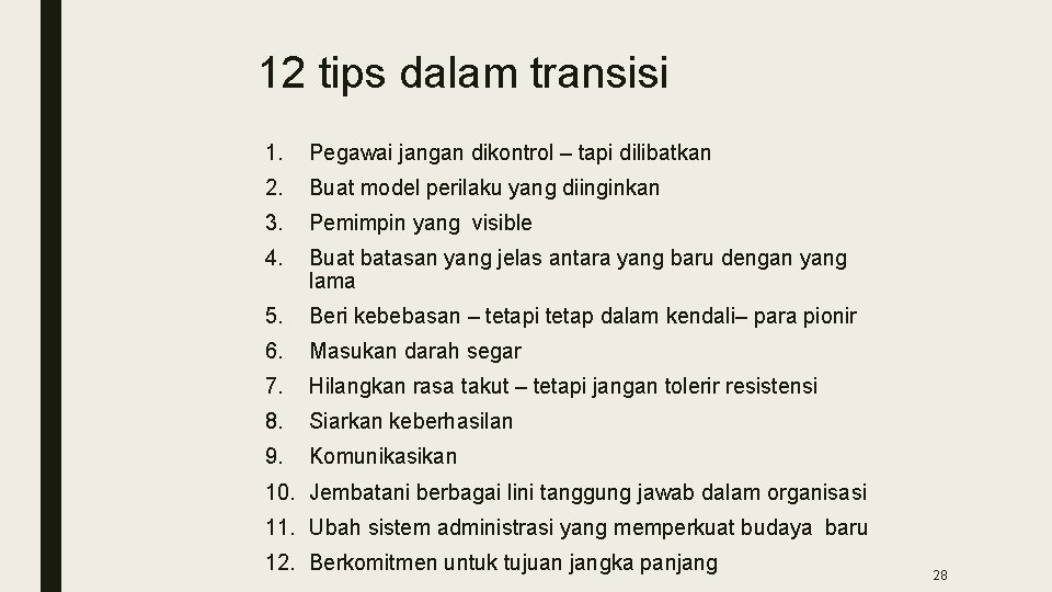 12 tips dalam transisi 1. Pegawai jangan dikontrol – tapi dilibatkan 2. Buat model