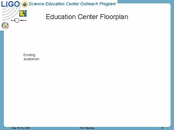 LIGO Science Education Center Outreach Program Education Center Floorplan Existing auditorium May 18 -19,