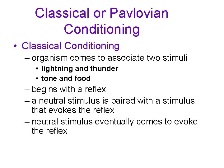 Classical or Pavlovian Conditioning • Classical Conditioning – organism comes to associate two stimuli