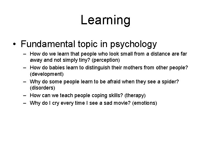 Learning • Fundamental topic in psychology – How do we learn that people who