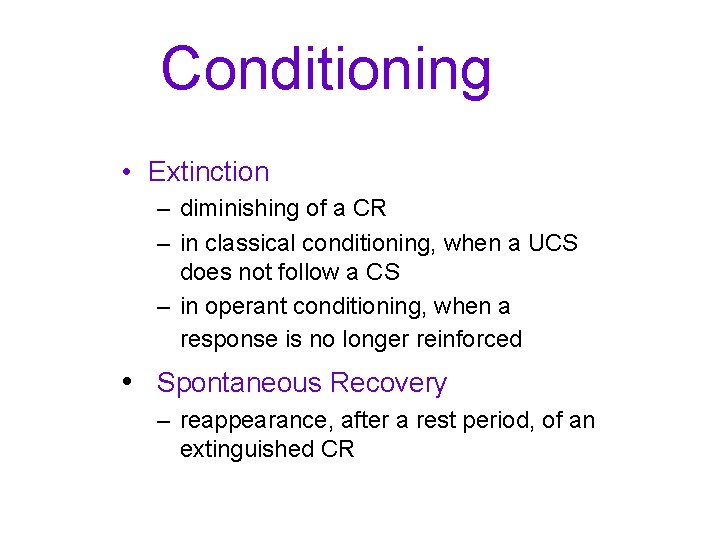 Conditioning • Extinction – diminishing of a CR – in classical conditioning, when a