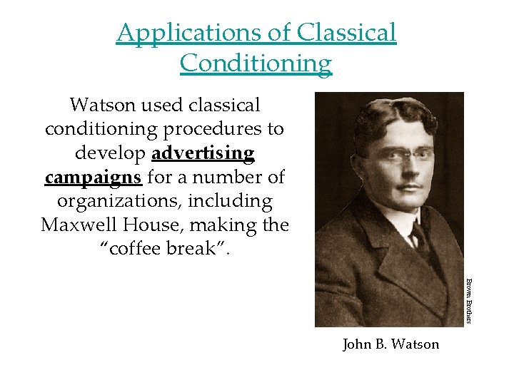 Applications of Classical Conditioning Watson used classical conditioning procedures to develop advertising campaigns for