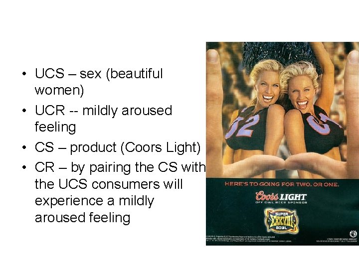  • UCS – sex (beautiful women) • UCR -- mildly aroused feeling •