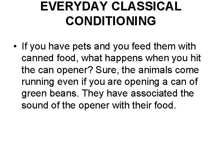 EVERYDAY CLASSICAL CONDITIONING • If you have pets and you feed them with canned