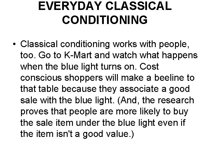 EVERYDAY CLASSICAL CONDITIONING • Classical conditioning works with people, too. Go to K-Mart and