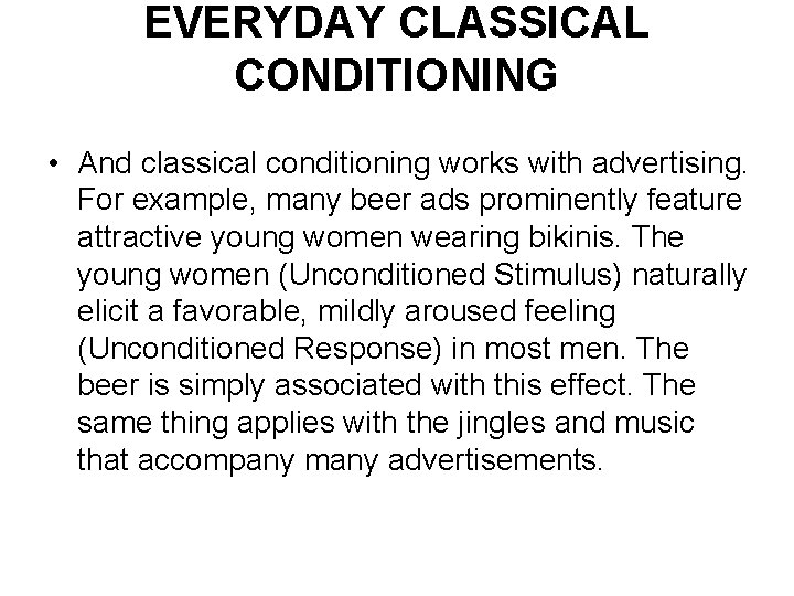 EVERYDAY CLASSICAL CONDITIONING • And classical conditioning works with advertising. For example, many beer