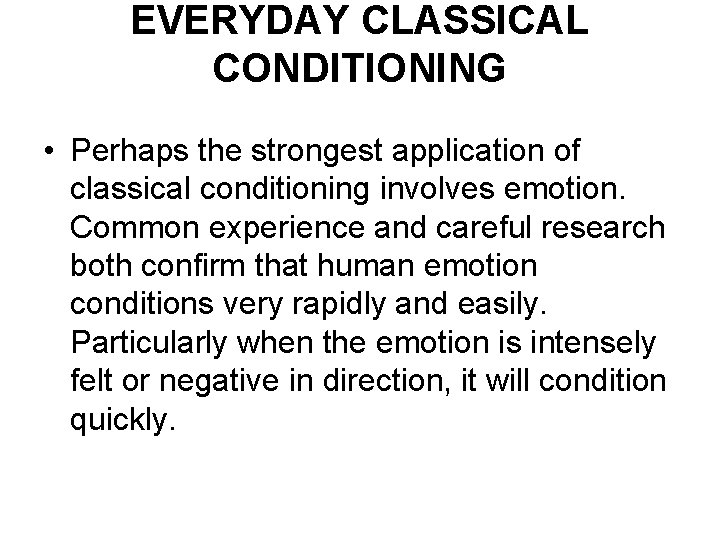 EVERYDAY CLASSICAL CONDITIONING • Perhaps the strongest application of classical conditioning involves emotion. Common