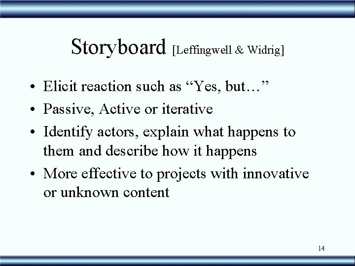 Storyboard [Leffingwell & Widrig] • Elicit reaction such as “Yes, but…” • Passive, Active