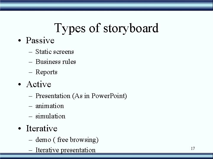 Types of storyboard • Passive – Static screens – Business rules – Reports •