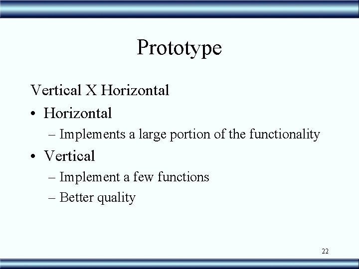 Prototype Vertical X Horizontal • Horizontal – Implements a large portion of the functionality