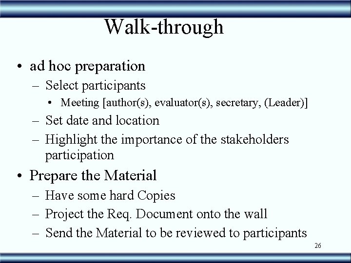 Walk-through • ad hoc preparation – Select participants • Meeting [author(s), evaluator(s), secretary, (Leader)]