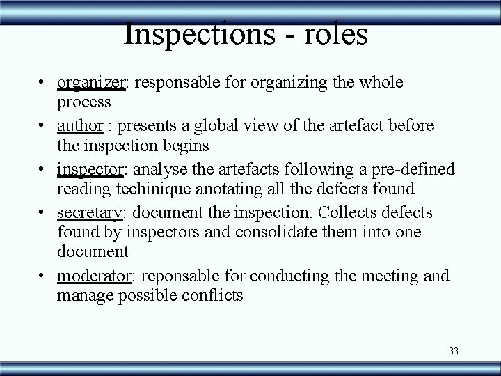 Inspections - roles • organizer: responsable for organizing the whole process • author :