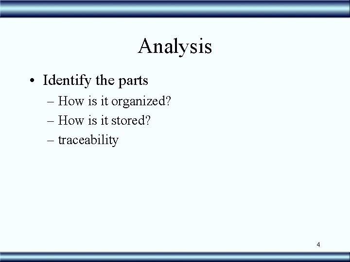 Analysis • Identify the parts – How is it organized? – How is it