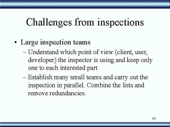 Challenges from inspections • Large inspection teams – Understand which point of view (client,