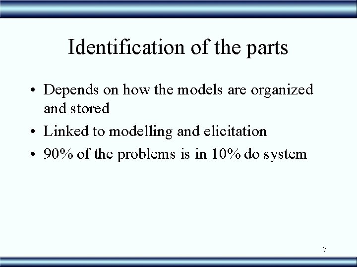 Identification of the parts • Depends on how the models are organized and stored