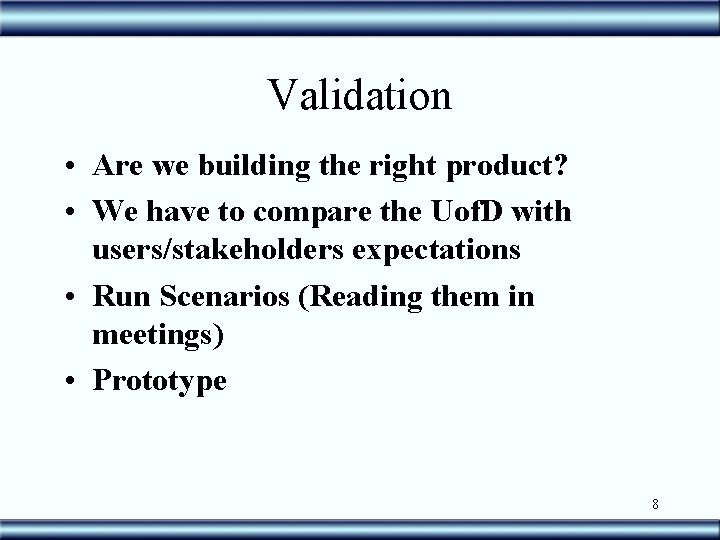 Validation • Are we building the right product? • We have to compare the