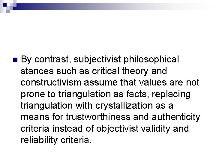 n By contrast, subjectivist philosophical stances such as critical theory and constructivism assume that