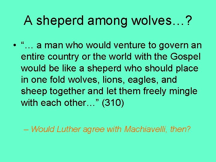 A sheperd among wolves…? • “… a man who would venture to govern an