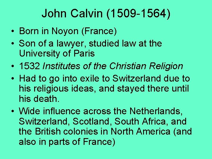 John Calvin (1509 -1564) • Born in Noyon (France) • Son of a lawyer,